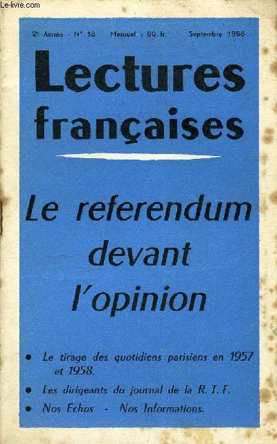 LECTURES FRANCAISES N 18 - LE REFERENDUM DEVANT L'OPINION, LE TIRAGE DES QUOTIDIENS PARISIENS EN 1957 ET 1958, LES DIRIGEANTS DU JOURNAL DE LA R.T.F., LA LIBERTE DE LA PRESSE EST-ELLE MENACEE ?