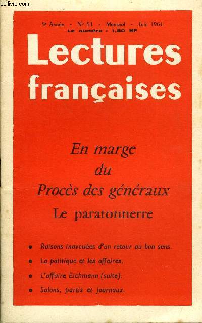 LECTURES FRANCAISES N 51 - EN MARGE DU PROCES DES GENERAUX, LE PARATONNERRE, RAISONS INAVOUEES D'UN RETOUR AU BON SENS, LA POLITIQUE ET LES AFFAIRES, L'AFFAIRE EICHMANN (SUITE), SALONS, PARTIS ET JOURNAUX