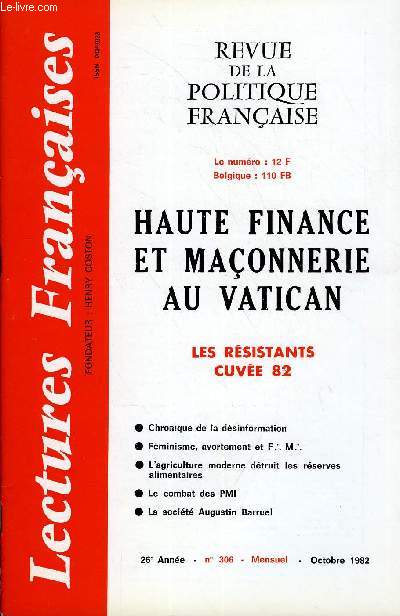 LECTURES FRANCAISES N 306 - HAUTE FINANCE ET MACONNERIE AU VATICAN, LES RESISTANTS CUVEE 82, CHRONIQUE DE LA DESINFORMATION, FEMINISME, AVORTEMENT ET F.M., L'AGRICULTURE MODERNE DETRUIT LES RESERVES ALIMENTAIRES, LE COMBAT DES PMI