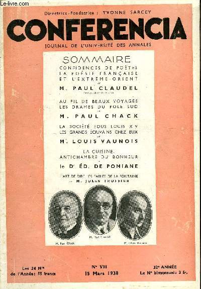 CONFERENCIA 32e ANNEE N7 - CONFIDENCES DE POTES LA POSIE FRANAISE ET L' EXTRME-ORIENT par M. PAUL CLAUDEL, Ambassadeur de France, AU FIL DE BEAUX VOYAGES LES DRAMES DU POLE SUD par M. PAUL CHACK, LA SOCIT SOUS LOUIS XIV