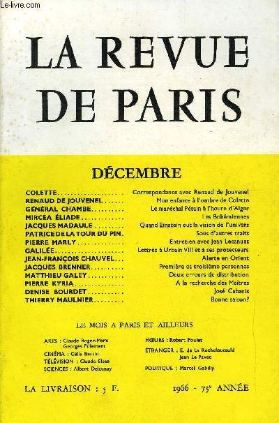 REVUE DE PARIS 73e ANNEE N12 - COLETTE.. Correspondance avec Renaud de Jouvenel RENAUD DE JOUVENEL Mon enfance  l'ombre de Colette GNRAL CHAMBE..Le marchal Ptain  l'heure d'Alger MIRCEA LIADE..Les Bohmiennes JACQUES MADAULE