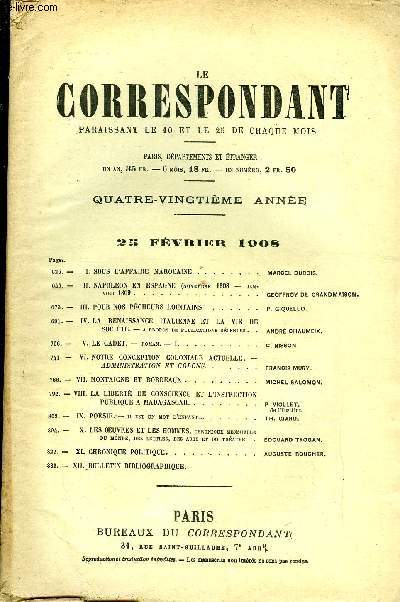 LE CORRESPONDANT TOME 194 N 1090 - I. SOUS L'AFFAIRE MAROCAINE. ..MARCEL DUBOIS,II. NAPOLON EN ESPAGNE (novembre 1808 - janvier 1809. GEOFFROY DE GRANDMA1S0N.III.POUR NOS PCHEURS LOINTAINS. P. giquello.IV.LA RENAISSANCE ITALIENNE