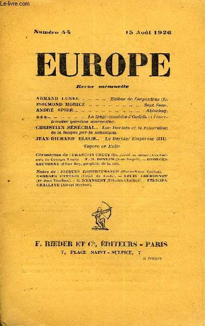 EUROPE REVUE MENSUELLE N 44 - ARMAND LUNEL . Esther de Carpentras (I).ZSIGMOND MORICZ. Sept Sous.ANDR SPIRE. Abischag.***.. La tragi-comdie d'Oudjda et l'inextricable question marocaine.CHRISTIAN SNCHAL.. Luc Durtain et la rnovation