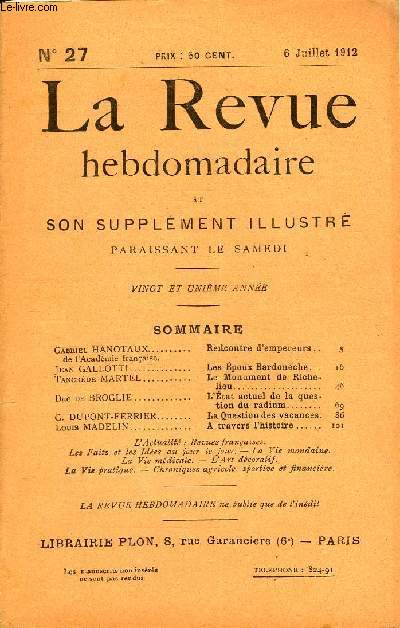 LA REVUE HEBDOMADAIRE ET SON SUPPLEMENT ILLUSTRE L'INSTANTANE TOME VII N27 - Gabriel HANOTAUX de l'Acadmie franaise. Rencontre d'empereurs..Jean GALLOTTI.. Les poux Bardonclie...Tancrde MARTEL. Le Monument de Richelieu.Duc de BROGLIE.