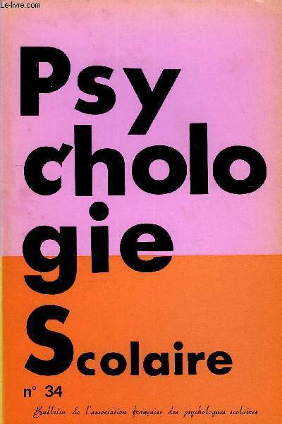 PSYCHOLOGIE SCOLAIRE N 34 - Vous lirez dans ce numro..PIAGET MORALISTE.REFLEXIONS SUR LA PRATIQUE Mesure et dmesure ..CHANGER L'ECOLE D. Pasquier. - L'approche psychologique classique de l'chec scolaire .PSYCHOLOGIE SCOLAIRE