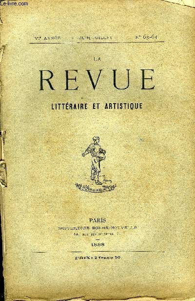 LA REVUE LITTERAIRE ET ARTISTIQUE VIe ANNEE N 63-64 + SUPPLEMENT N3 - Portraits aprs dcs par Ren Maury, Pierre Loti chez lui par Georges Gourdon, La fixit de l'espce par J. Laurence, Le salon de 1888 par Hippolyte Devilliers, Dans les maquis