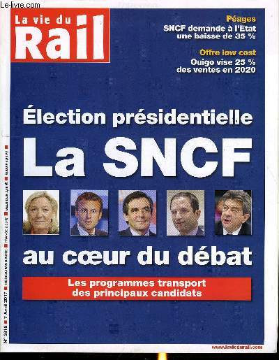 LA VIE DU RAIL N 3618 - Election prsidentielle : la SNCF au coeur du dbat, Suicides de cheminots : Effets Orange, effet Werther, Pages : La SNCF demande a l'Etat une baisse de 35%, Offre low cost : Ouigo vise 25% des ventes en 2020, Ile de France