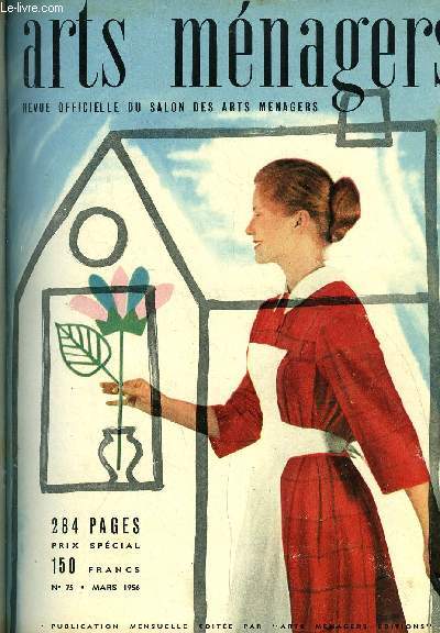 ARTS MENAGERS N 75 - Bouquets des quatre saisons : Fraicheur du printemps par J. Gillet, Les arts jardiniers, roses et rosiers par Daniel Collin, Les droits du conjoint survivant par M. J. Pecquet, Politique de la famille par M. J. Pecquet