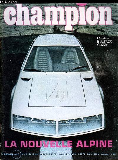 CHAMPION N 63 - Le guide de la saison auto 1971 par J. Rosinki, O. de la Garoullaye et F. Chopy, Apprendre a conduire sur la neige par O. de la Garoullaye, Nouvelle alpine Renault par J. Rosinki, Essai auto : Autobianchi A 112 Groupe 2 par J.P Beltoise