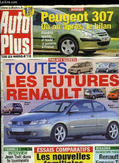 AUTO PLUS N 715 - Toutes les futures Renault, Peugeot 307 : un an aprs, le bilan, Les nouvelles familiales turbo-diesels, Faites le bilan de sant de votre climatisation, Feux grills : l'alerte rouge, Interview de Jean Todt : Ferrari est fragile