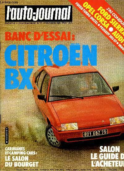 L'AUTO JOURNAL N 17 - Citron BX 16 TRS, Coup Skoda 120 R, La Ford Sierra, L'Opel Corsa, L'Innocenti 3 cylindres, La Renault Fuego turbo diesel, L'audi 100, La Peugeot 305 GT, Les BX et BX 14, Le guide de l'acheteur, AC Cobra 289 MKII, 1500 km au volant