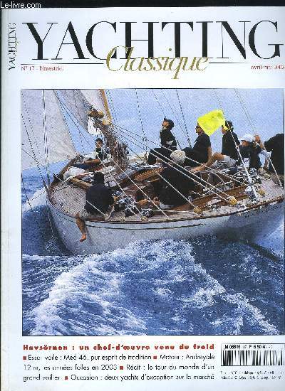 YACHTING CLASSIQUE N 17 - Med 46, l'esprit de tradition bien compris, Andreyale 12 m, l'espace et la classe, Bruno Barbara, maitre d'ouvrage des restaurations, Havsornen, un chef d'oeuvre venu du froid, Seagull, l'oiseau du Guip, Kentra autour du monde