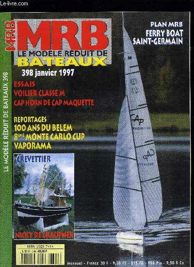 MRB LE MODELE REDUIT DE BATEAU N 398 - Les 100 ans du Belem, Le Cap Horn de Cap Maquette, Ferry-Boat : Saint Germain, Le Myse de Monaco, Sous-marins : stabilisateur d'assiette, 1942-1956 : les corvettes F.N.F.L. aux cuirasss du delta,8e Monte-Carlo cup