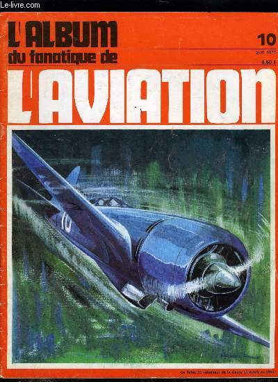 L'ALBUM DU FANATIQUE DE L'AVIATION N 10 - Bloch 150 a 157, les chasseurs qui l'on ne donna pas vraiment leur chance (3), Un canot-majeur volant : Loire 501 par Pierre Leyvastre, Les dernires versions du : Corsair par Bernard Millot, Les belles btes