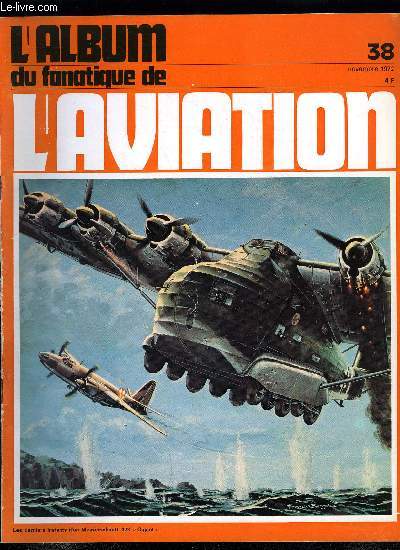 L'ALBUM DU FANATIQUE DE L'AVIATION N 38 - Les Amiot 340-350-370 par J. Curnel, Les belles btes du temps pass : le Bernar 20 C-1 par Georges Bruner, Les avions du Pacifique 1941-1945 : le Mitsubishi Ki.21 Sally par Bernard Millot, La longue nuit