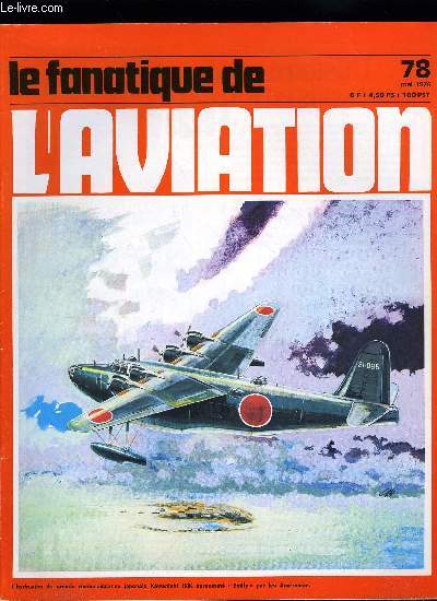 LE FANATIQUE DE L'AVIATION N 78 - L'odysse du Trident par Pierre Gaillard et Alain Marchand, Fanas : rendez vous a la Fert-Alais par Robert J. Roux, Les chasseurs I.A.R. par Pierre Cortet, Kawanishi H8K Emily par Bernard Millot