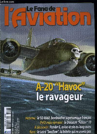 LE FANA DE L'AVIATION N 455 - De Tunisie en Papouasie, il fit des ravages chez ses adversaires, Douglas A-20 Havoc par Ren J. Francillon, Le Pander E, premier avion cole nerlandais, sport et chocolat par Harm J. Hazewinkel