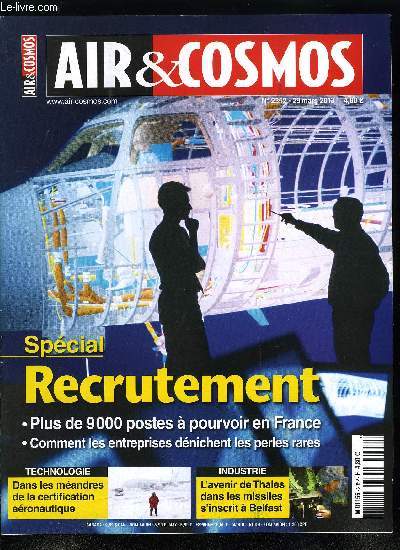 AIR & COSMOS N 2352 - Document recrutement aronatique, Chacun recherche sa perle rare, L'apprentissage a l'allemande, La riposte de Constellium aux composites, Le groupe Fives cible l'aronautique, Thales joue l'avenir de sa filire missiles avec le LMM