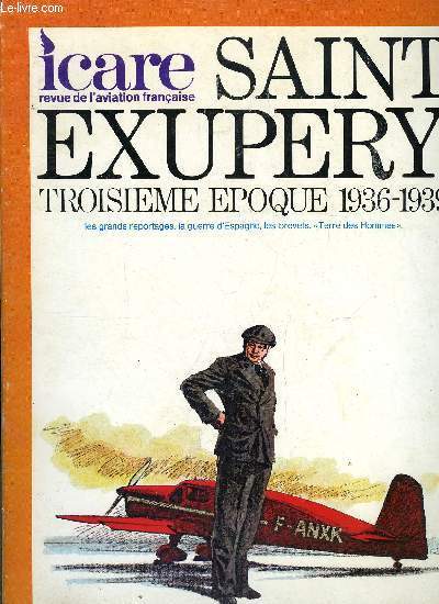 ICARE N 75 - Saint Exupry troisime poque 1936-1939, Oncle papou par Mireille d'Agay, Une amiti ne d'un film par Raymond Bernard, Du livre a l'cran par Pierre Billon, On tourne a Mogador par Charles Bultel, L'avion-acteur par Alexandre Rignault