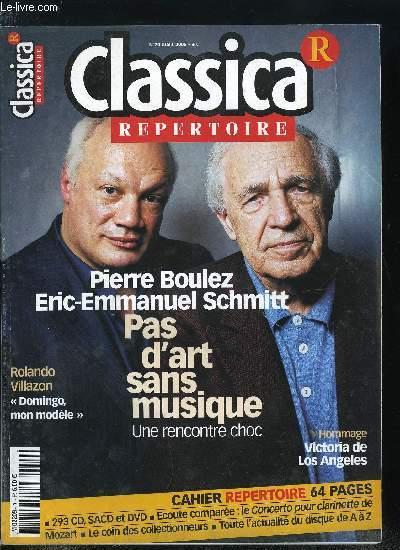 CLASSICA REPERTOIRE N 70 - Pierre Boulez et Eric-Emmanuel Schmitt : une rencontre riche alors que le musicien franais le plus connu dans le monde fte ses 80 ans, Star montante des tnors, Rolando Villazon doit beaucoup a Domingo, Sibelius