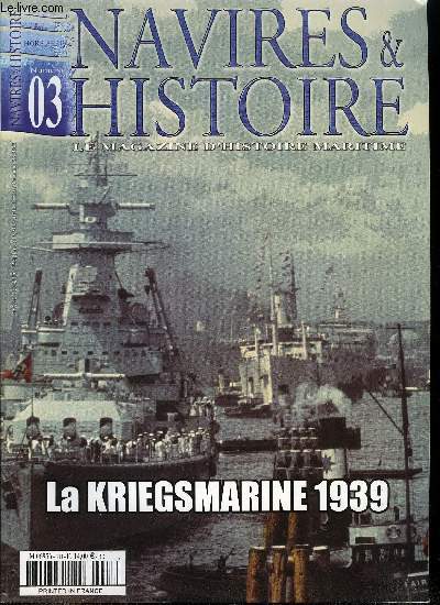 Navires & Histoire Hors Srie n 3 - La kriegsmarine en 1939, 1919-1939 : de la Vorlaufige Reichsmarine a la Kriegsmarine, les cuirasss, croiseurs de bataille et porte-avions et croiseurs lourds de la Kriegsmarine 1935-1945 par Frdric Stahl et Philippe