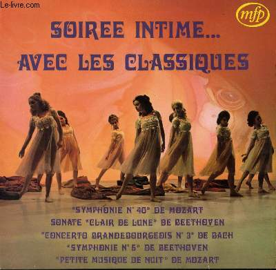 DISQUE VINYLE 33T SOIREE INTIME AVEC LES CLASSIQUES. SYMPHONIE N 40 ET PETITE MUSIQUE DE NUIT PAR MOZART / SONATE CLAIR DE LUNE ET 5E SYMPHONIE DE BEETHOVEN / CONCERTO N3, ANNA MAGDALENA ET ARIA DE BACH / SYMPHONIE N4 DE MENDELSSOHN.
