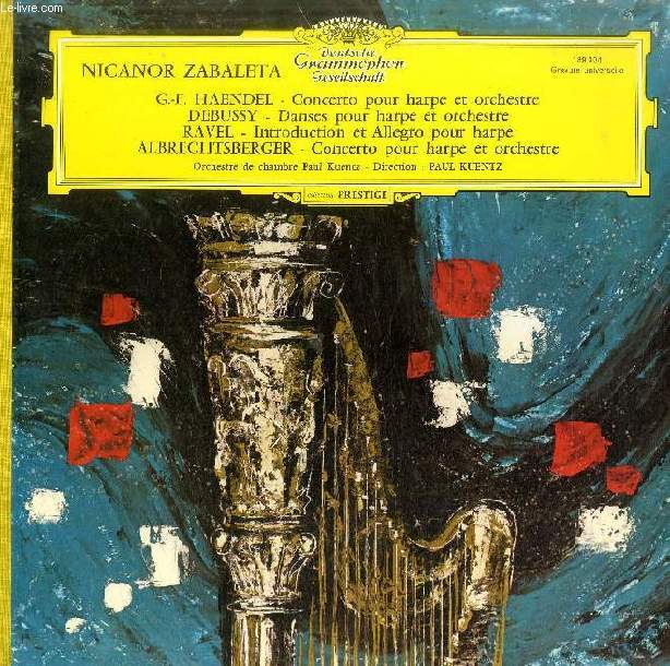 DISQUE VINYLE 33T : HAENDEL, CONCERTO POUR HARPE ET ORCHESTRE / DEBUSSSY, DANSES POUR HARPE ET ORCHESTRE / RAVEL, INTRODUCTION ET ALLEGRO POUR HARPE / ALBRECHTSBERGER, CONCERTO POUR HARPE ET ORCHESTRE