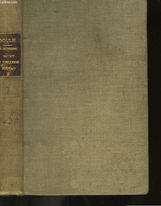 SI JEUNESSE SAVAIT SI VIEILLESSE POUVAIT. TOME 2.