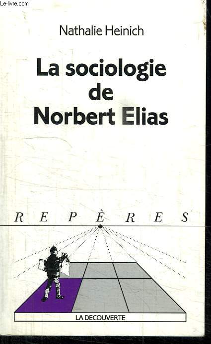 LA SOCIOLOGIE DE NORBERT ELIAS. COLLECTION REPERES N  233