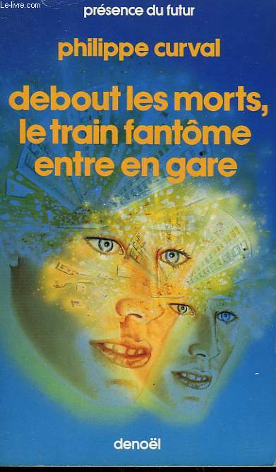DEBOUT LES MORTS, LE TRAIN FANTOME ENTRE EN GARE. COLLECTION PRESENCE DU FUTUR N 391.