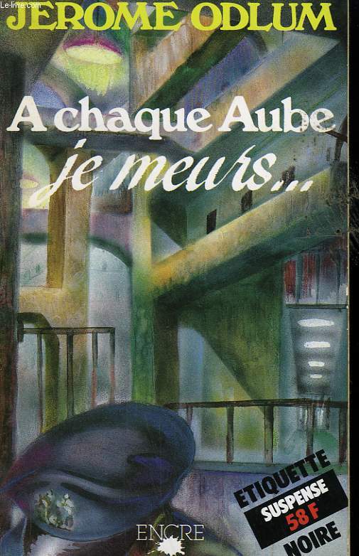 A CHAQUE AUBE JE MEURS.