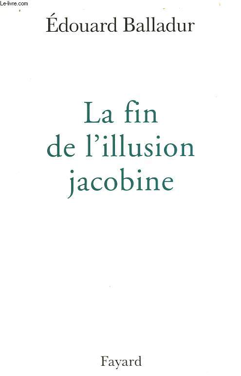 LA FIN DE L'ILLUSION JACOBINE.