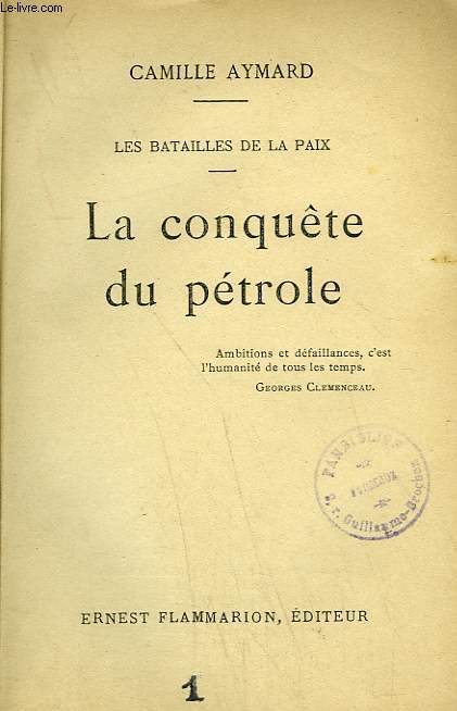 LES BATAILLES DE LA PAIX. LA CONQUETE DU PETROLE.