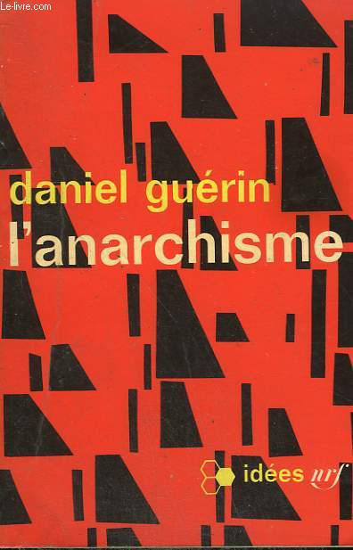L'ANARCHISME. DE LA DOCTRINE A L'ACTION. COLLECTION : IDEES N 89