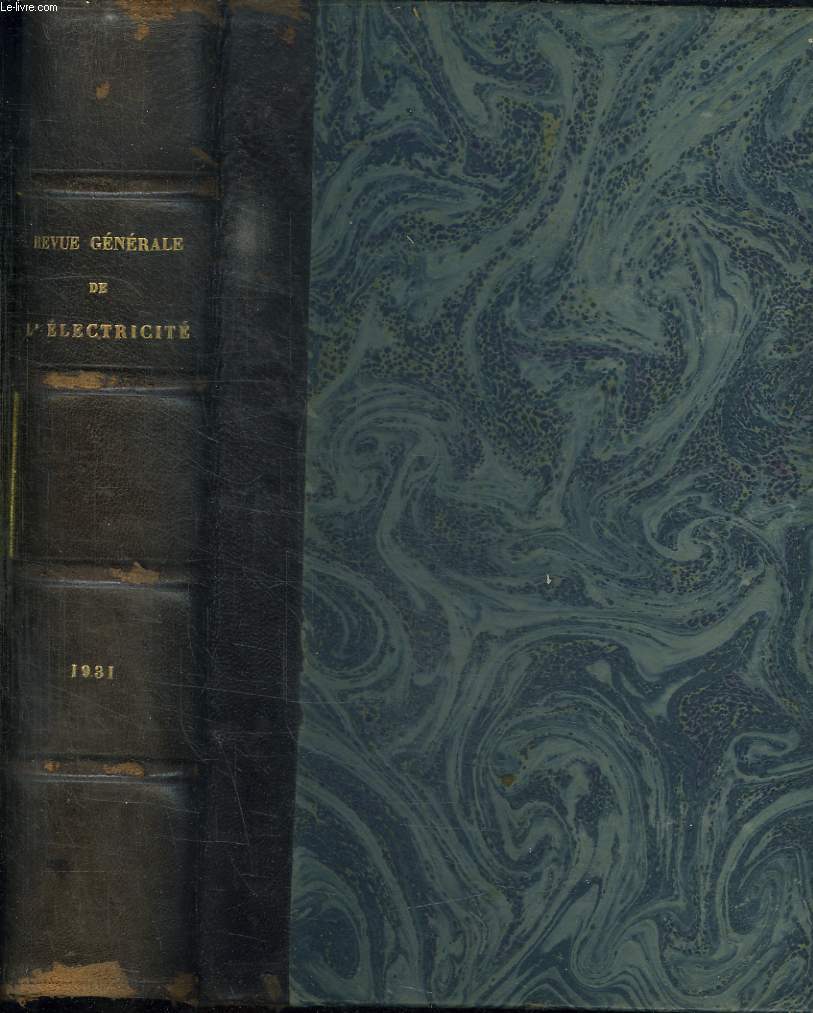 REVUE GENERALE DE L ELECTRICITE TOME XXIX. DU 3 JANVIER 1931 AU 27 JUIN 1931. SOMMAIRE: SECTION SCIENTIFIQUE ET TECHNIQUE, SECTION INDUSTRIELLE ECONOMIQUE ET FINANCIERE, SECTION DE LEGISLATION, RECHERCHES ET TRAVAUX SCIENTIFIQUES...