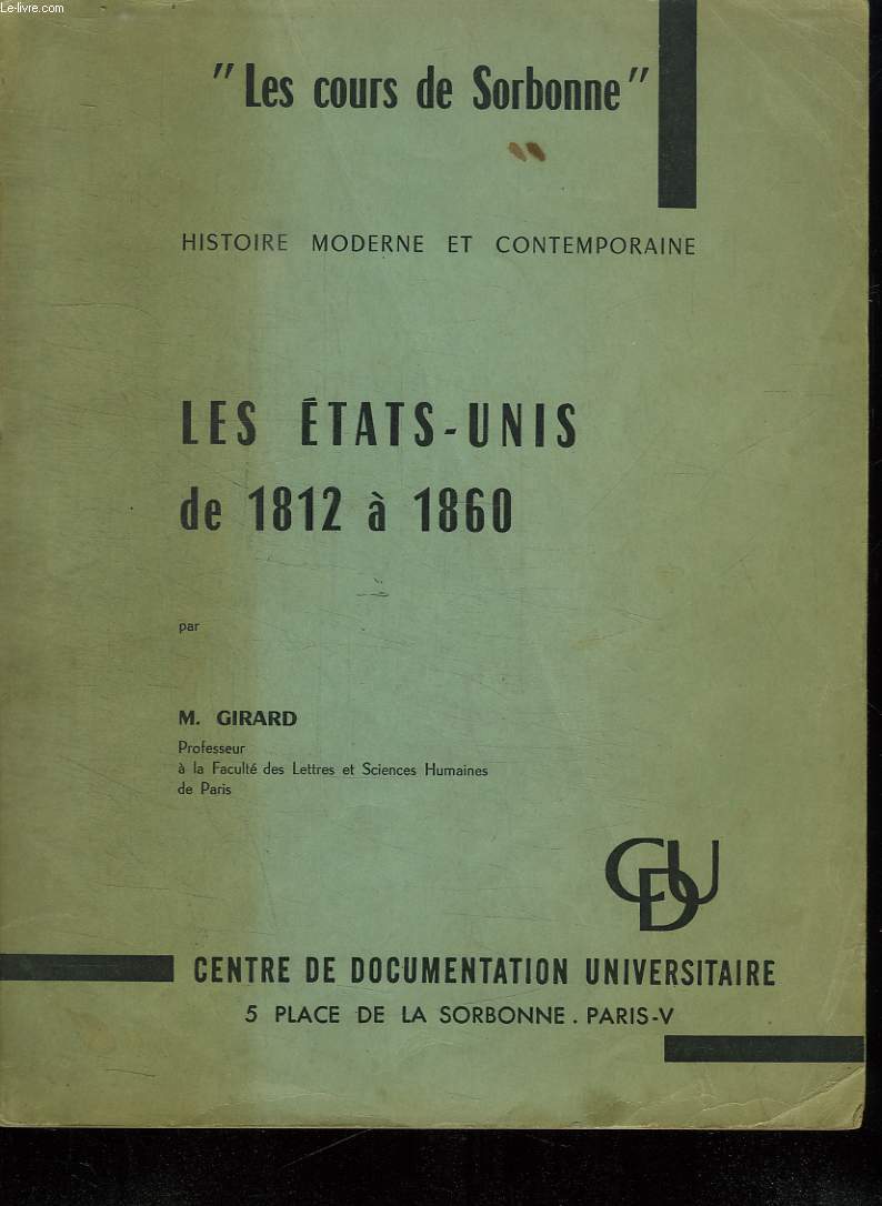 LES COURS DE SORBONNE. HISTOIRE MODERNE ET CONTEMPORAINE. LES ETATS UNIS DE 1812 A 1860.