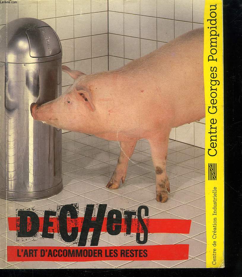 DECHETS . L ART D ACCOMODER LES RESTES.