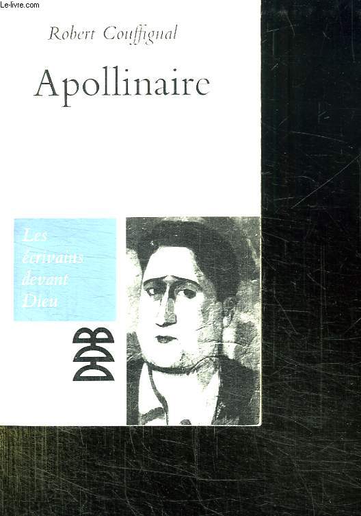APOLLINAIRE. LES ECRIVAINS DEVANT DIEU.