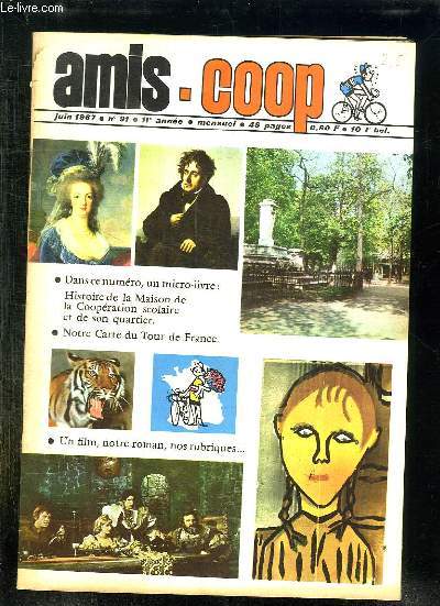 AMIS COOP N 91 JUIN 1967. SOMMAIRE: HISTOIRE DE LA MAISON DE LA COOPERATION SCOLAIRE ET DE SON QUARTIER, NOTRE CARTE DU TOUR DU FRANCE, UN FILM...