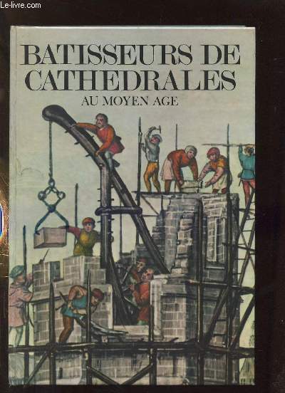 BATISSEURS DE CATHEDRALES AU MOYEN AGE.