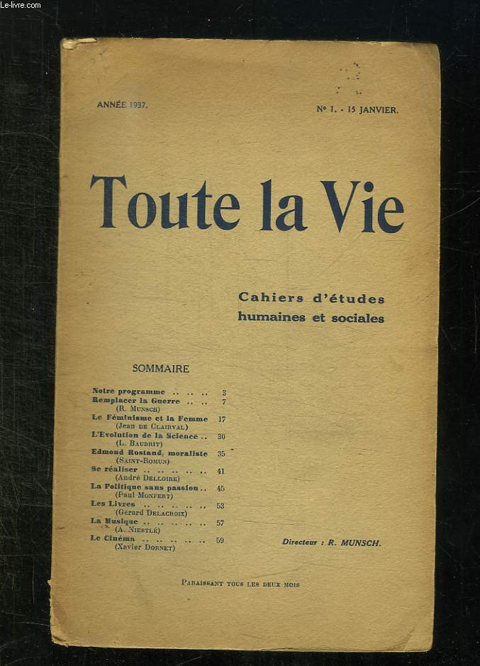 TOUTE LA VIE N 1 15 JANVIER 1937. SOMMAIRE: REMPLACER LA GUERRE, LE FEMINISME ET LA FEMME, L EVOLUTION DE LA SCIENCE, EDMOND ROSTAND MORALISTE, LA POLITIQUE SANS PASSION...