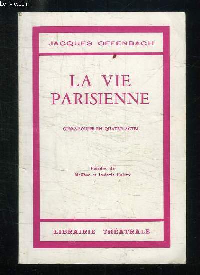 LA VIE PARISIENNE. OPERA BOUFFE EN QUATRE ACTES.