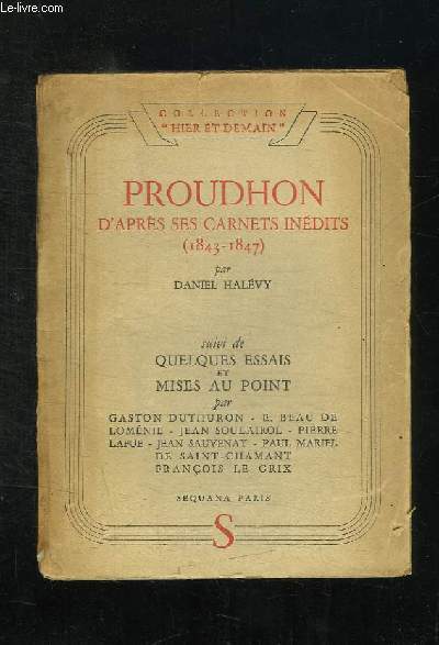 PROUDHON D APRES SES CARNETS INEDITS 1843 - 1847. SUIVIE DE QUELQUES ESSAIS ET MISES AU POINT.