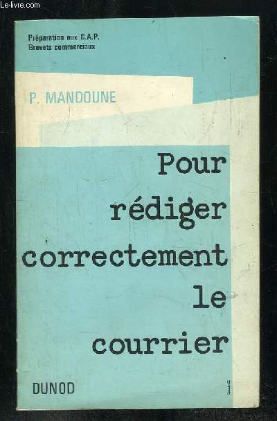 POUR REDIGER CORRECTEMENT LE COURRIER. 2em EDITION. PREPARATION AUX CAP BREVET COMMERCIAUX.