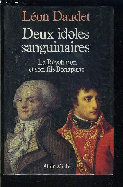 DEUX IDOLES SANGUINAIRES- LA REVOLUTION ET SON FILS BONAPARTE
