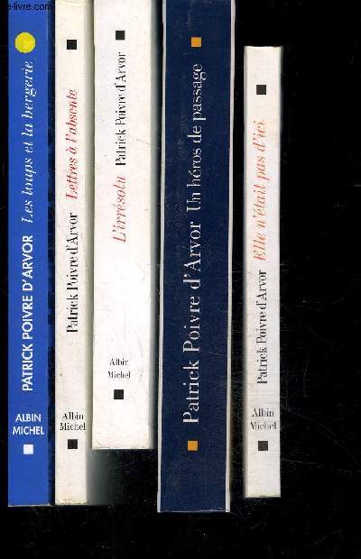 1 LOT DE 5 LIVRES DIFFERENTS DE PATRICK POIVRE D ARVOR: ELLE N ETAIT PAS D ICI- UN HEROS DE PASSAGE- L IRRESOLU- LETTRES A L ABSENTE- LES LOUPS ET LA BERGERIE