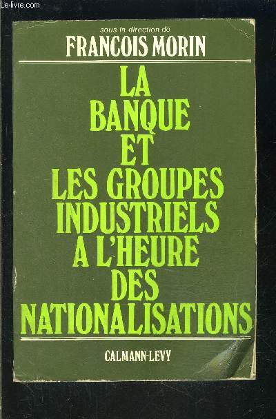 LA BANQUE ET LES GROUPES INDUSTRIELS A L HEURE DES NATIONALISATIONS