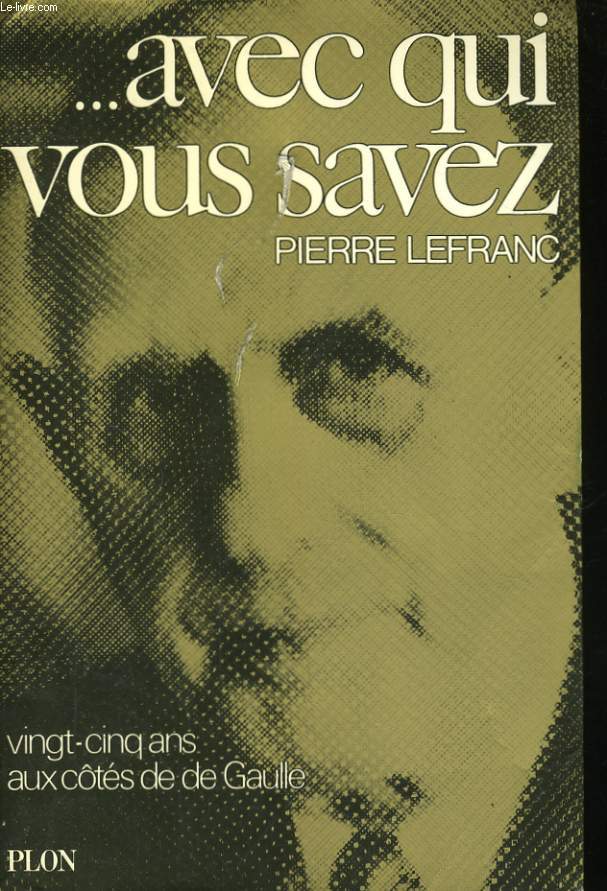 ...AVEC QUI VOUS SAVEZ, VINGT-CINQ ANS AVEC DE GAULLE