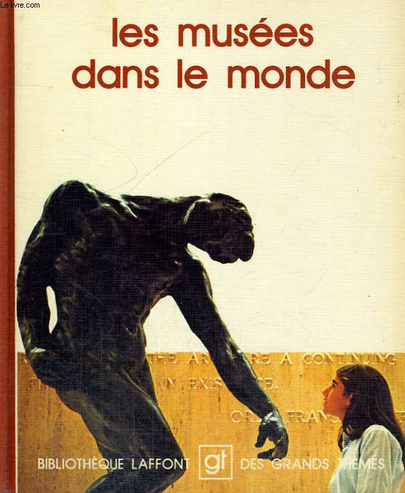 LES MUSEES DANS LE MONDE. BIBLIOTHEQUE LAFFONT DES GRANDS THEMES N 34