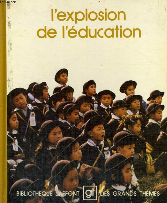 L'EXPLOSION DE L'EDUCATION. BIBLIOTHEQUE LAFFONT DES GRANDS THEMES N 77